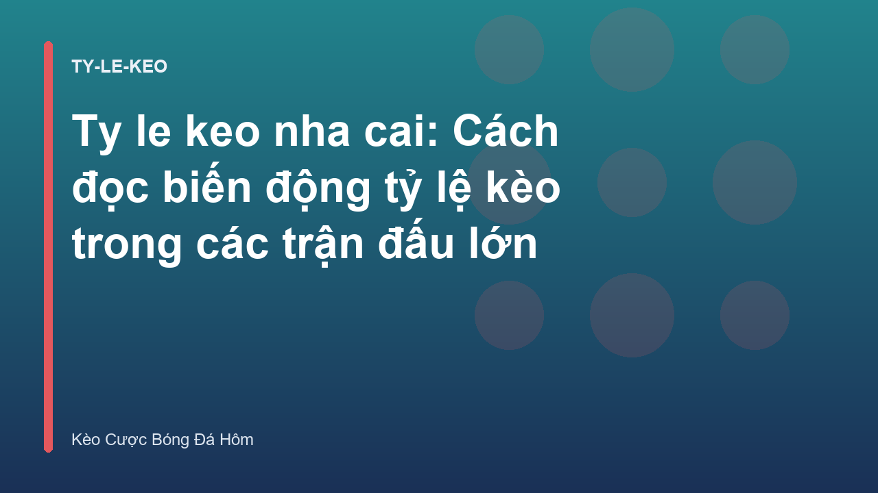 Read more about the article Ty le keo nha cai: Cách đọc biến động tỷ lệ kèo trong các trận đấu lớn