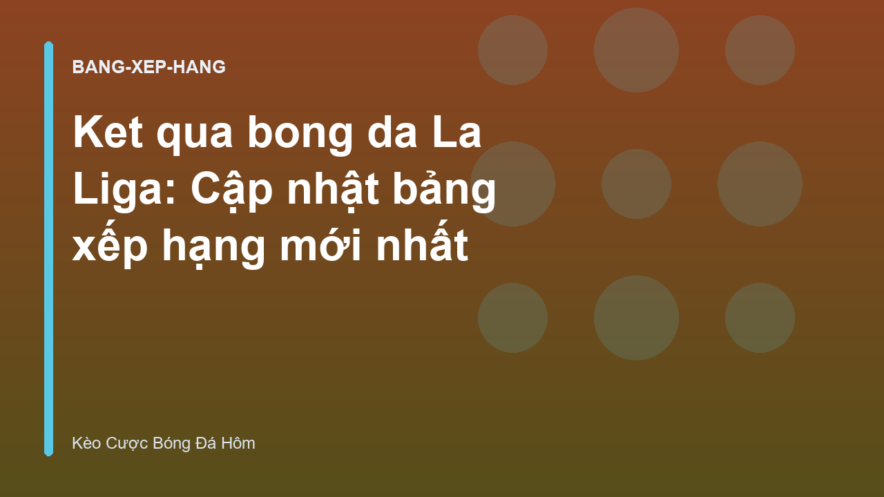 Read more about the article Ket qua bong da La Liga: Cập nhật bảng xếp hạng mới nhất