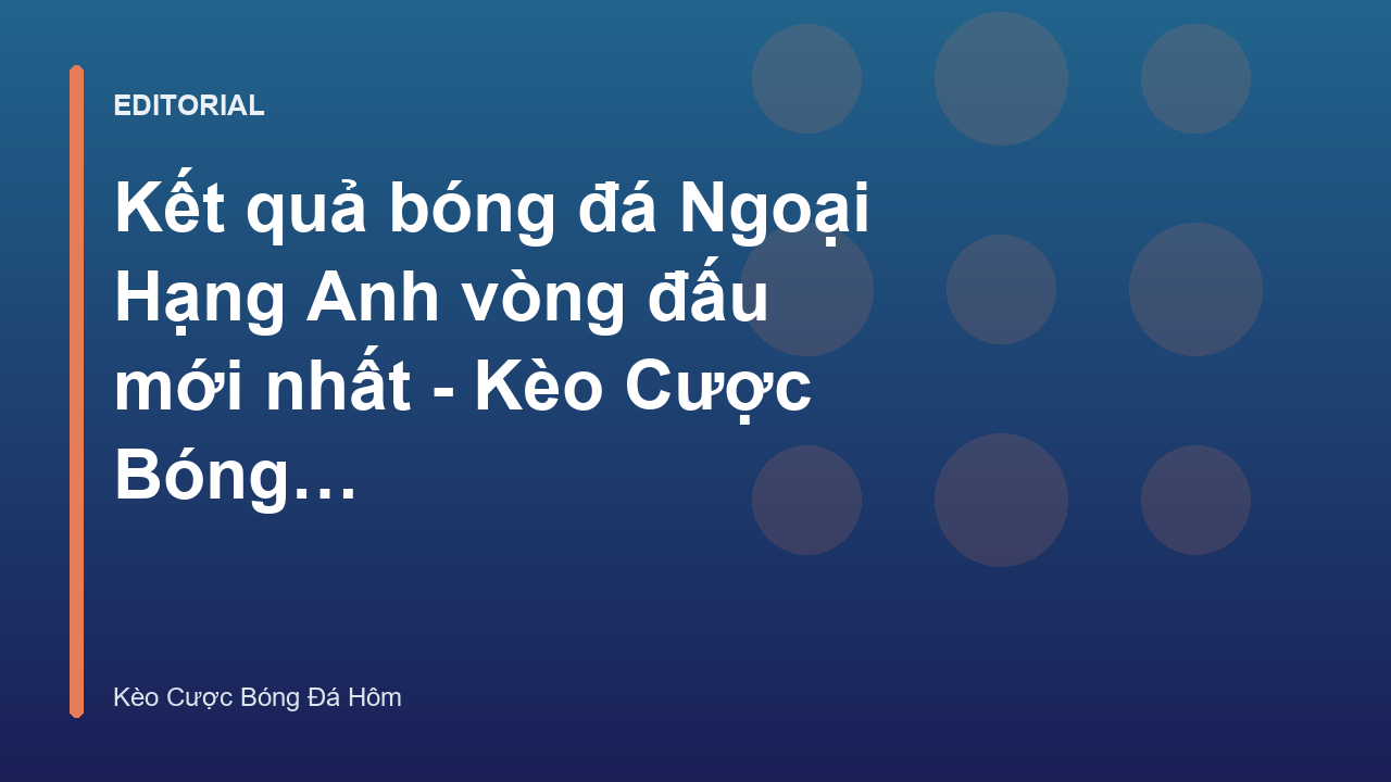 Kết quả bóng đá Ngoại Hạng Anh vòng đấu mới nhất