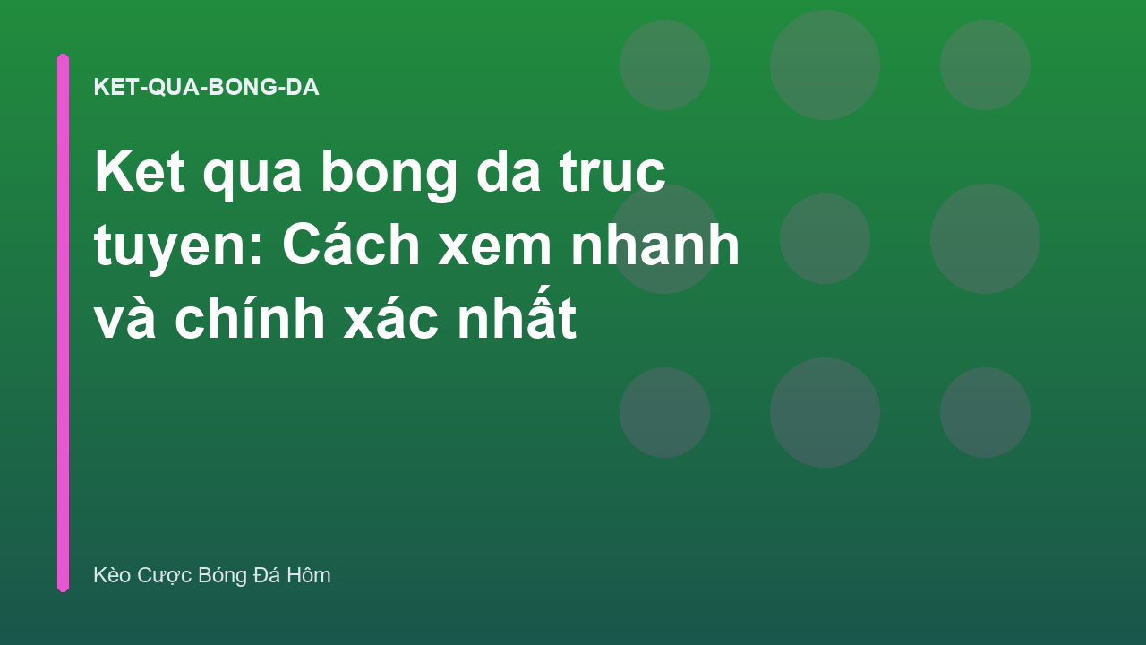 Read more about the article Ket qua bong da truc tuyen: Cách xem nhanh và chính xác nhất
