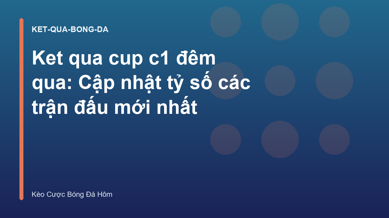 Read more about the article Ket qua cup c1 đêm qua: Cập nhật tỷ số các trận đấu mới nhất