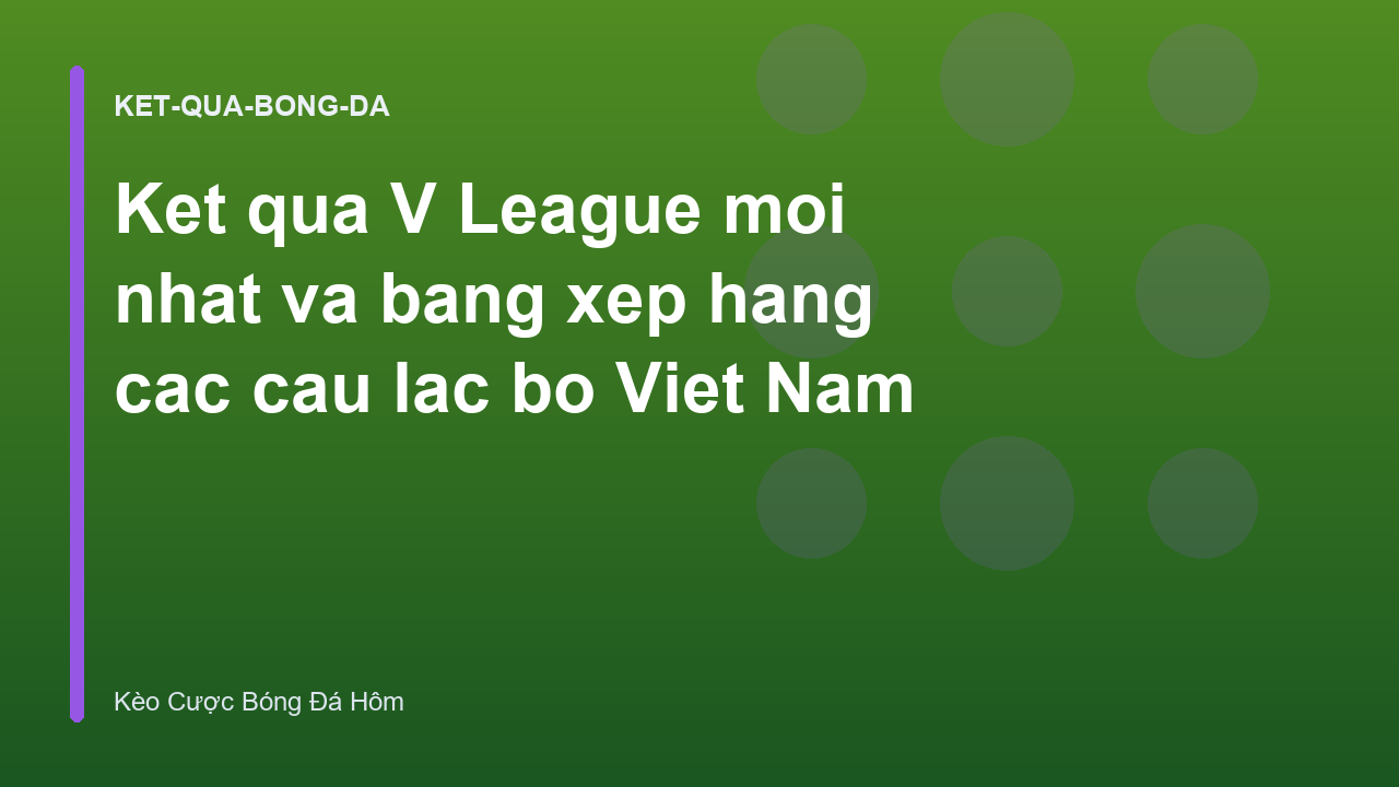 Read more about the article Ket qua V League moi nhat va bang xep hang cac cau lac bo Viet Nam