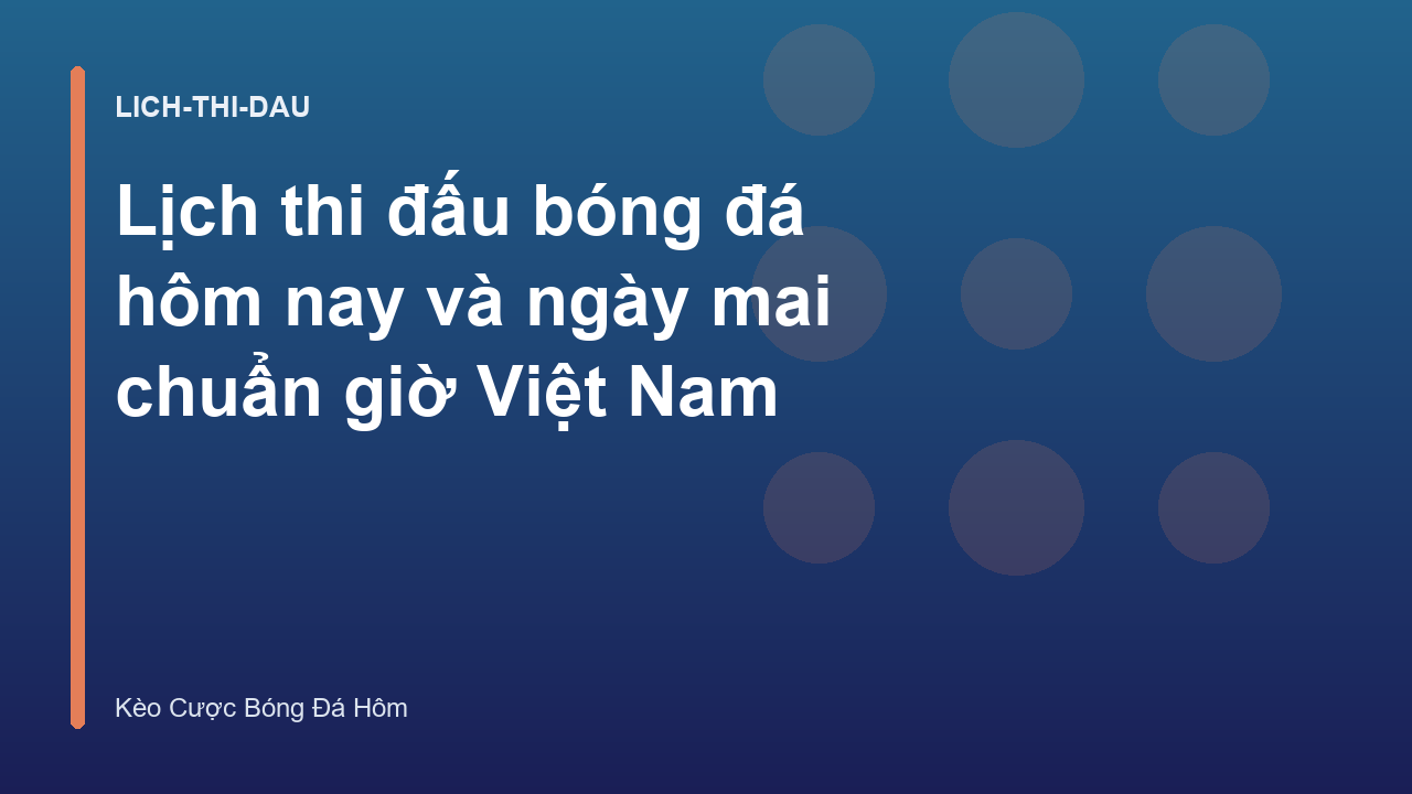 Read more about the article Lịch thi đấu bóng đá hôm nay và ngày mai chuẩn giờ Việt Nam