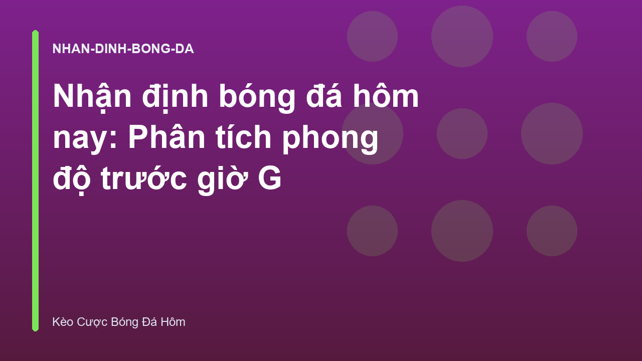 Read more about the article Nhận định bóng đá hôm nay: Phân tích phong độ trước giờ G
